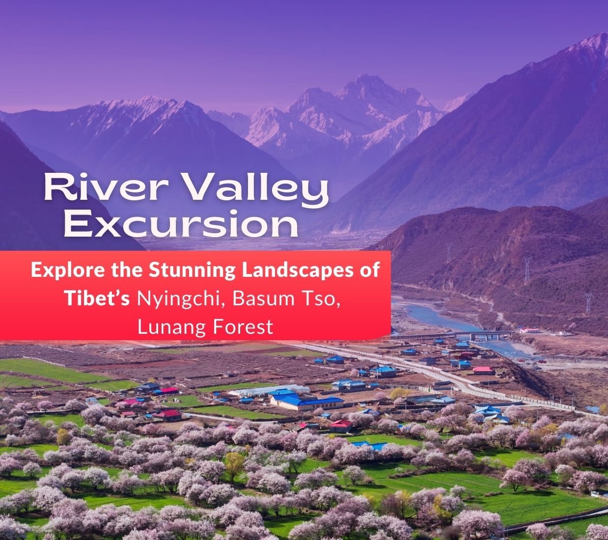 Explore the Stunning Landscapes of Lhasa to Nyingchi's Enchanted Valleys