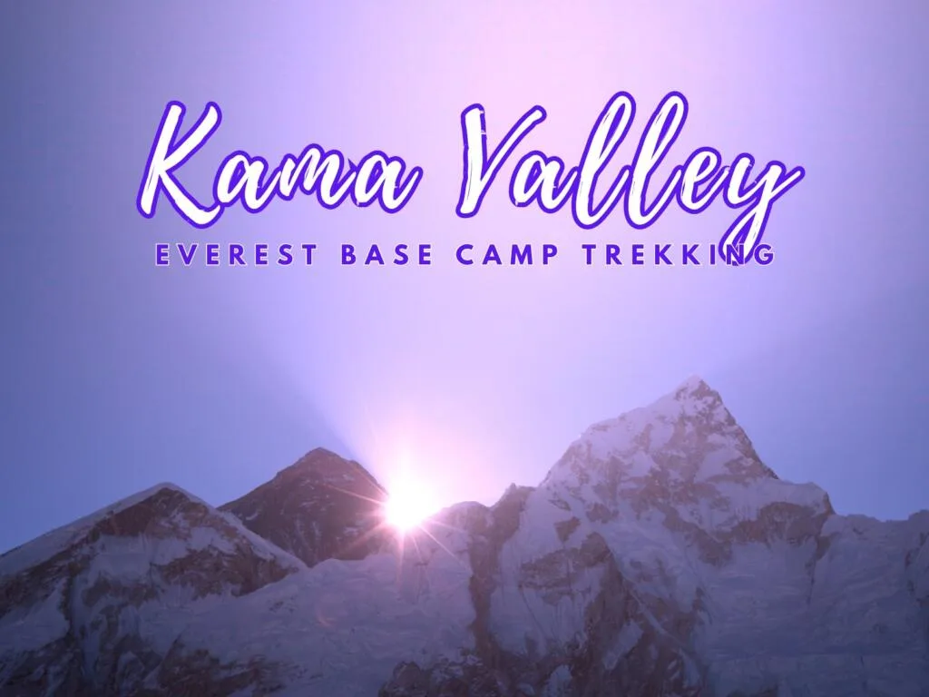 Thrilling Odyssey through Kama Valley to the Hidden Gem of Everest
