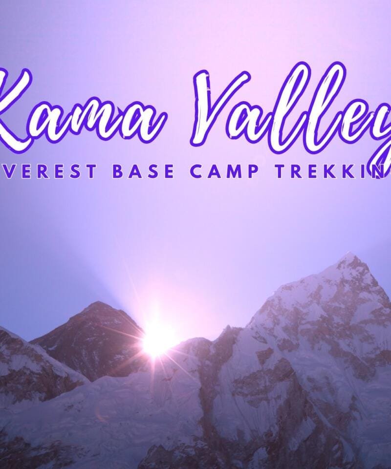 Thrilling Odyssey through Kama Valley to the Hidden Gem of Everest