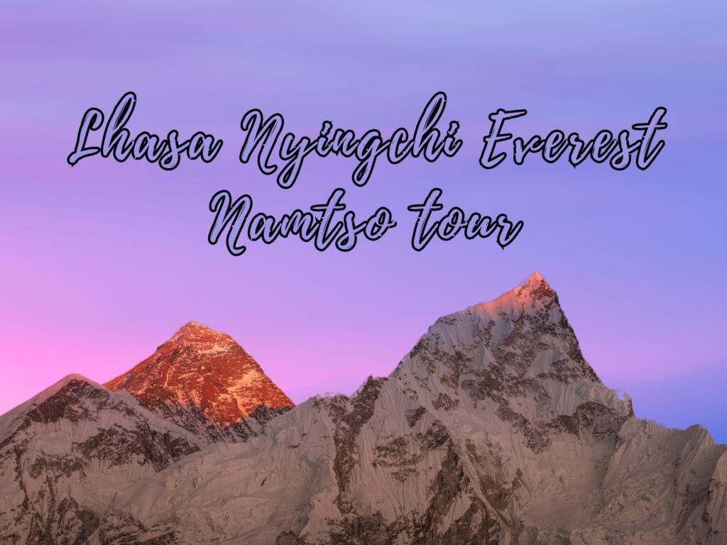 Explore the Captivating Charm of Lhasa, Nyingchi, Namtso and Everest