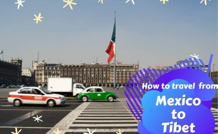 How to travel from Mexico to Tibet