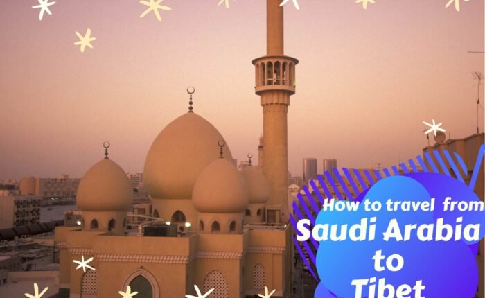 How to travel from Saudi Arabia to Tibet